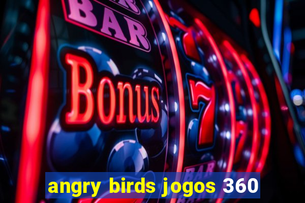 angry birds jogos 360